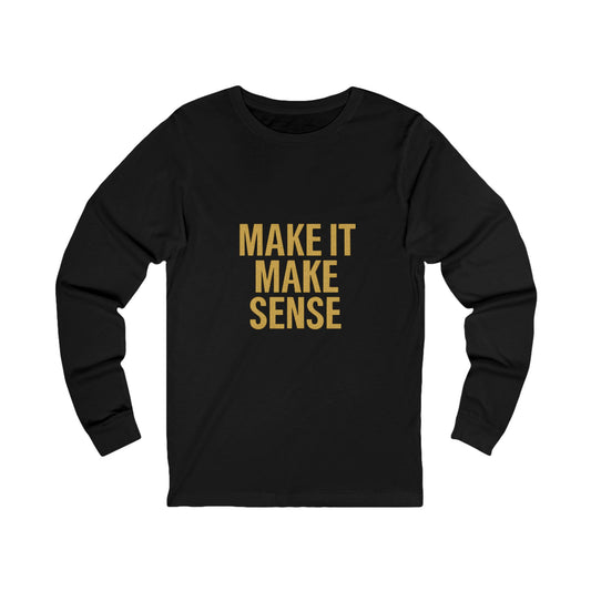 Make It Make Sense Unisex Long Sleeve