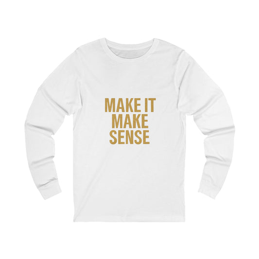 Make It Make Sense Unisex Long Sleeve